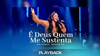 PLAYBACK - É DEUS QUEM ME SUSTENTA - SOLANGE BRANDÃO