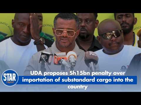 UDA proposes Sh15bn penalty over the importation of substandard cargo into the country