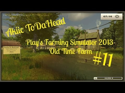 Akiic ToDaHead Plays Farming Simulator 2013 Old Family Farm S2 E11  Stop Harvest Time!