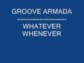 GROOVE ARMADA-WHATEVER WHENEVER