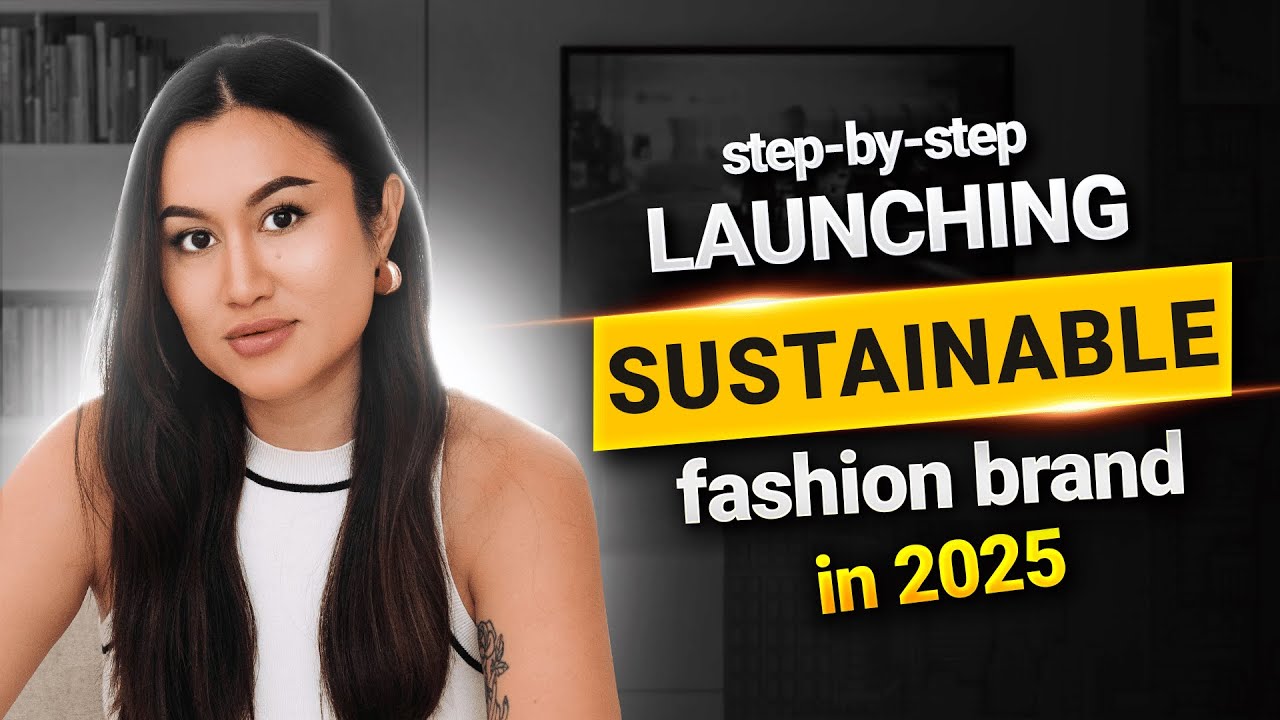How to Launch a Sustainable Fashion Brand in 2025: Step-by-Step Guide