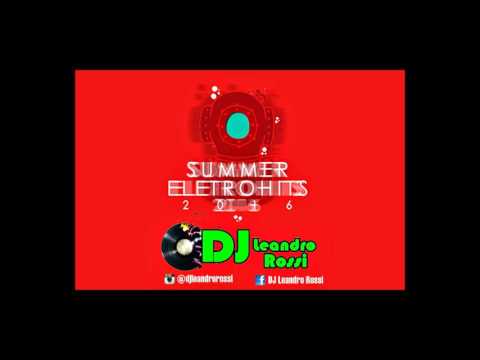 Summer Eletro Hits 2016 - Set DJ Leandro Rossi