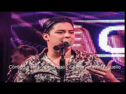 Contigo o sin ti - Bella ciao - Celosa - Chipote