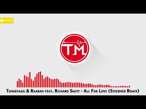 Tungevaag & Raaban feat. Richard Smitt - All For Love (Steerner Remix)