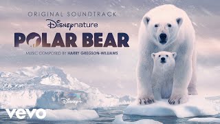 Harry Gregson-Williams - Great Survivors (From  Disneynature: Polar Bear /Audio Only)