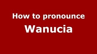 How to pronounce Wanucia