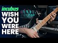 Incubus - WISH YOU WERE HERE (guitar cover)