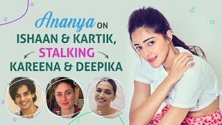 Ananya Panday's FUN RAPID FIRE on Ishaan, Kartik Aaryan & stalking Deepika Padukone, Kareena Kapoor