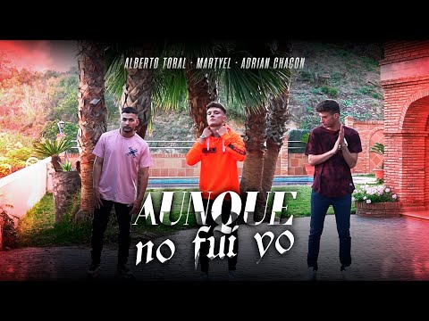 Alberto Toral, Martyel, Adrian Chacón - Aunque No Fui Yo [Vídeo Oficial]