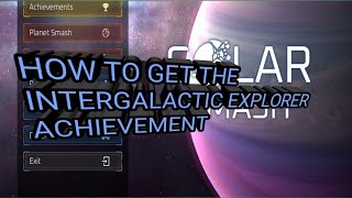 Solar smash how to get the intergalactic explorer achievement!