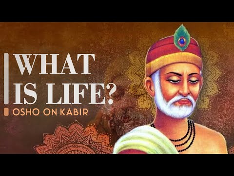 What Is Life? OSHO On Kabir