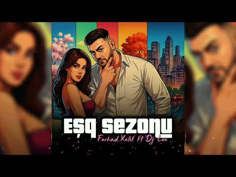 Ferhad Xelif FEAT. Dj Leo - Eşq Sezonu (Official Video)