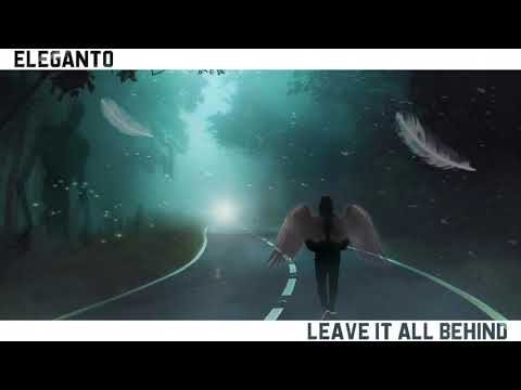 ELEGANTO - Leave It All Behind [OUT NOW]