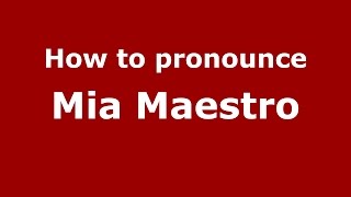 How to pronounce Mia Maestro