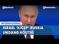 Netanyahu Ketar Ketir Putin Undang Militan Houthi Ke Moskow Di Tengah Serangan Laut Merah