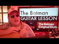 How To Play The Batman - Michael Giacchino The Batman Score Guitar Tutorial (Beginner Lesson!)