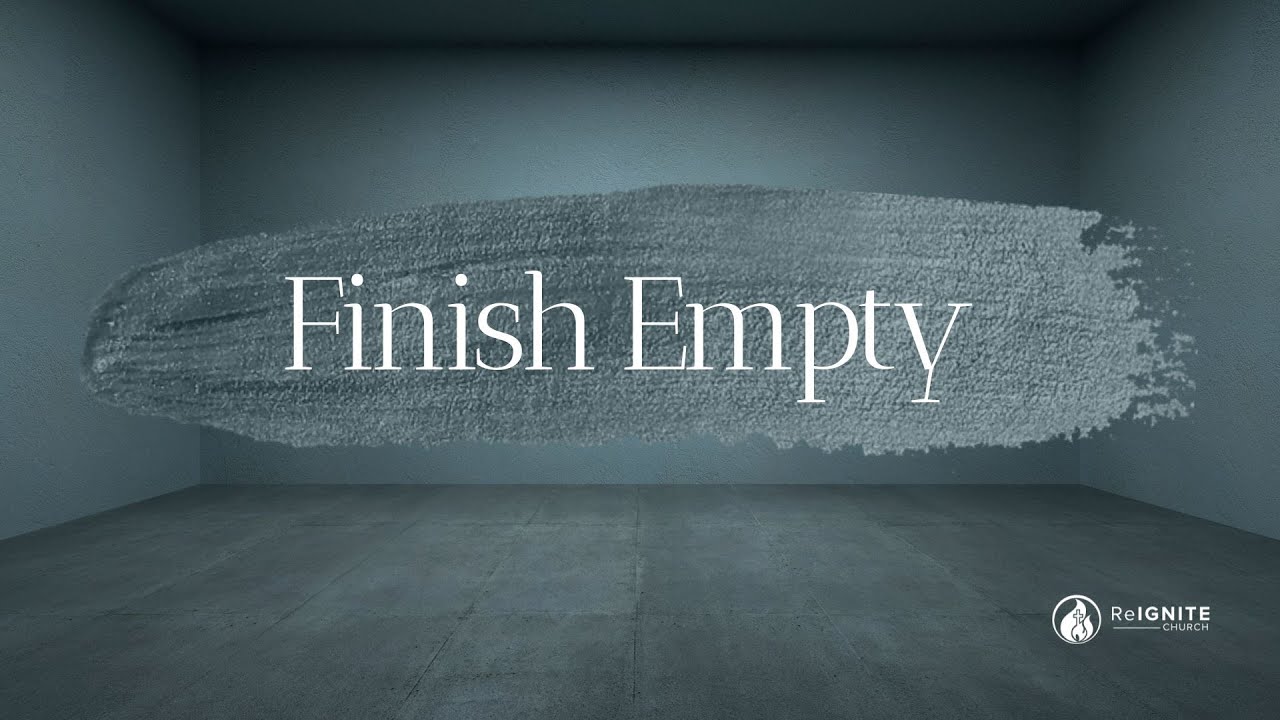 ReIGNITE Church - Finish Empty! - Sunday, October 19, 2025