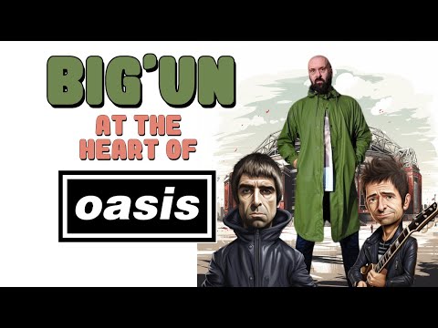 The Truth About Oasis - Big'Un Sets the Record Straight