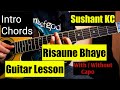 Risaune Bhaye | Guitar Lesson | Sushant Kc | Easy Guitar Chords & Intro |