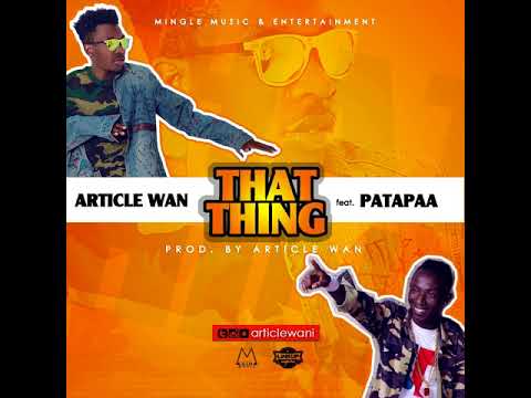 Article Wan - That Thing ft. Patapaa (Audio Slide)