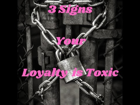 3 Signs Your Loyalty is Toxic