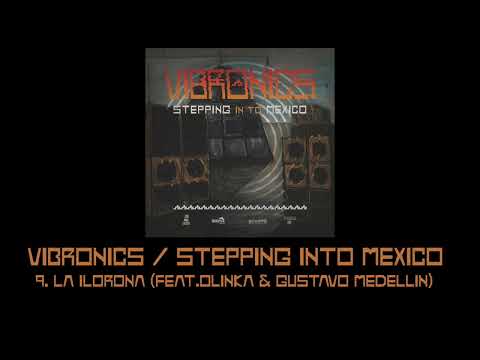 Vibronics Stepping Into Mexico: 9.La Ilorona (feat. Olinka & Gustavo Medellin)