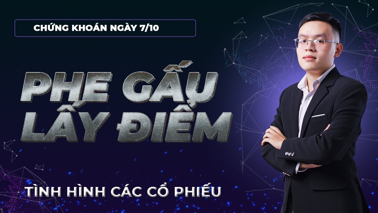 Nhận định thị trường chứng khoán 7/10: Trả điểm thắng thế của phe Gấu. Phân tích tình hình cổ phiếu