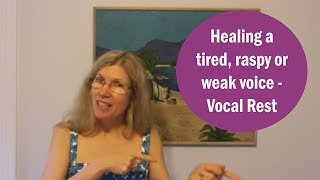 Healing a tired, raspy or weak voice - Vocal Rest