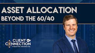 Asset Allocation - Beyond The 60/40 - Foguth Financial Client Connection