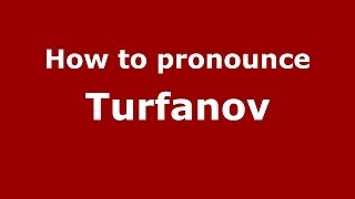 How to pronounce Turfanov