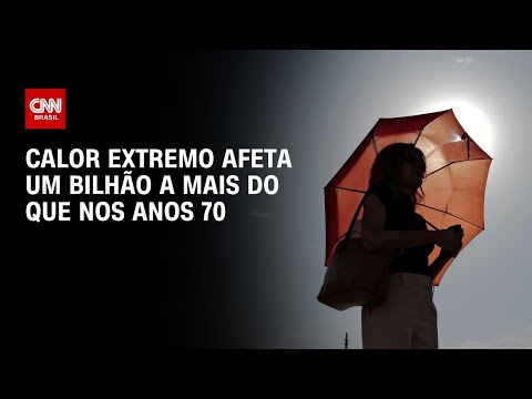 Calor extremo: Um bilhão a mais de pessoas sofre com fenômeno em comparação com 1970 | CNN 360°
