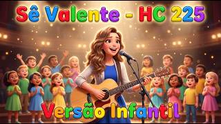 SÊ VALENTE (Harpa 225) | Versão Infantil Oficial
