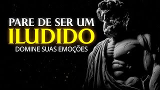 COMO PARAR DE SE ILUDIR E DOMINAR SUAS EMOÇÕES DE UMA VEZ | Filosofia Estoica