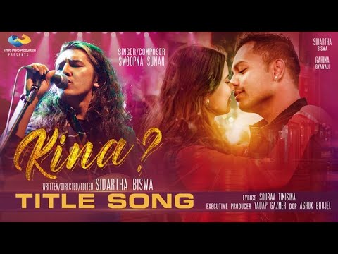 KINA - New Nepali Movie "Kina" Title Song || Swoopna Suman || Sidartha Biswa, Garima Gyawali