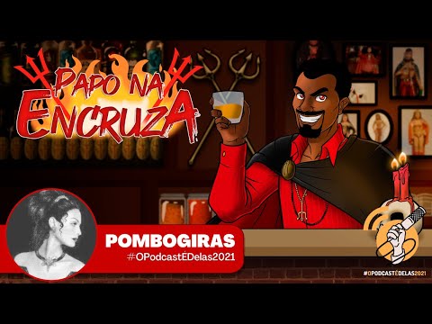 Papo na Encruza 93 - Pombogiras #OPodcastÉDelas2021