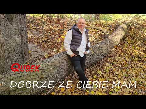 Qubek - Dobrze że ciebie mam