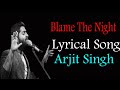Lyrics Blame The Night Arijit Singh Holiday Akshay Kumar Sonakshi Sinha Aditi Singh Sharma