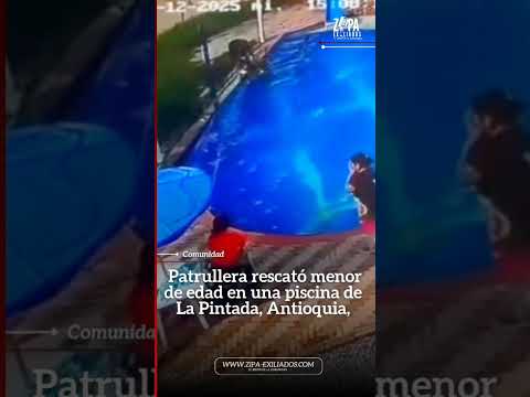 🔴#HEROICO🔴Patrullera salvó a una niña de ahogarse en piscina de La Pintada, Antioquia.