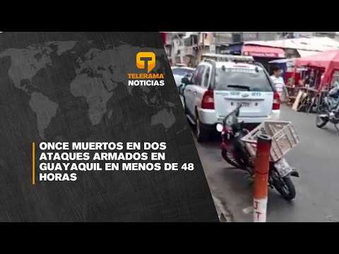 Once muertos en dos ataques armados en Guayaquil en menos de 48 horas