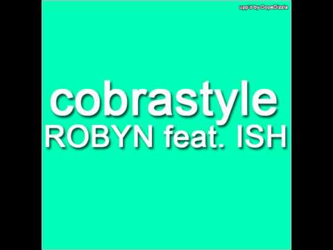 Cobrastyle (Remix) by Robyn feat. Ish (with lyrics!)