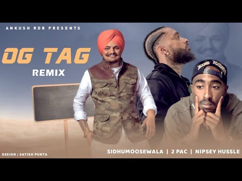 OG TAG (REMIX 2023)- Sidhumoosewala x 2Pac x Nipsey Hussle x Ankush Rdb
