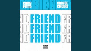 Friend (feat. Choyce Cincere)
