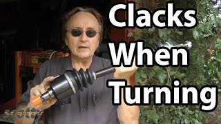 Fixing A Car That Clacks When You Turn (CV Joint and Axle)