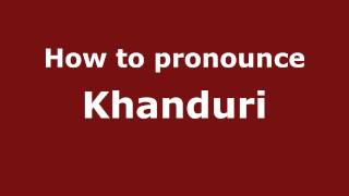 How to pronounce Khanduri