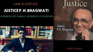 Justice P. N. BHAGWATI JI, Father of Public Interest Litigation BY VRAJ SHAH