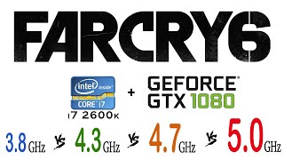 Far Cry 6 - i7 2600k OC 3_8 GHz vs 4_3 GHz vs 4_7 GHz vs 5_0 GHz