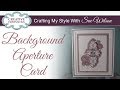 Background Aperture Card | Crafting My Style with Sue Wilson - Creative Expressions Background Aperture Card | Crafting My Style with Sue Wilson