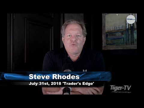 July 31st The Trader's Edge with Steve Rhodes on TFNN - 2018