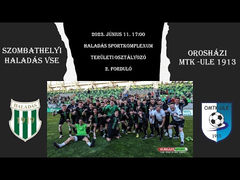 Szombathelyi Haladás VSE -  Orosházi MTK-ULE 1913 - Területi osztályozó 2. forduló - Élő közvetítés
