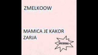 Zmelkoow - Mamica je kakor zarja
